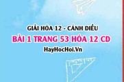 Giải bài 1 trang 53 Hóa 12 Cánh Diều SGK